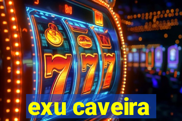 exu caveira